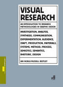 Visual Research an introduction to research methodologies in graphic design / Ian Noble, Russell Bestley.