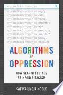 Algorithms of oppression : how search engines reinforce racism / Safiya Umoja Noble.