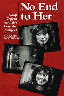 No end to her : soapopera and the female subject / Martha Nochimson.