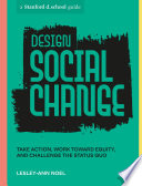 Design for social change take action, work toward equity, and challenge the status quo / Lesley-Ann Noel ; artwork by Ché Lovelace.
