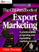 The CIM handbook of export marketing : a practical guide to opening and expanding markets overseas / Chris Noonan.