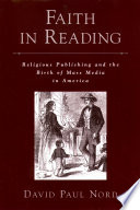 Faith in reading : religious publishing and the birth of mass media in America.