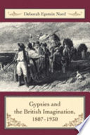 Gypsies and the British imagination, 1807-1930 / Deborah Epstein Nord.