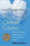 The climate casino : risk, uncertainty, and economics for a warming world / William Nordhaus.