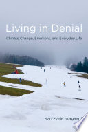 Living in denial : climate change, emotions, and everyday life / Kari Marie Norgaard.