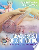Measurement of joint motion a guide to goniometry / Cynthia C. Norkin, D. Joyce White ; photographs by Jason Torres, Jocelyn Greene Molleur, and Lucia Grochowska Littlefield.