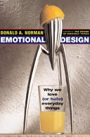 Emotional design : why we love (or hate) everyday things / Donald A. Norman.
