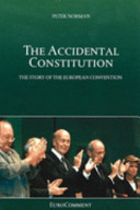 The accidental constitution : the story of the European Convention / Peter Norman.