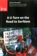 A U-turn on the road to serfdom : prospects for reducing the size of the state / Grover Norquist ; with contributions by Nima Sanandaji, Matthew Sinclair, David B. Smith.
