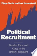 Political recruitment : gender, race and class in the British parliament / Pippa Norris, Joni Lovenduski.