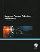 Managing records retention and disposal / Alison North.