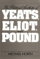 The political aesthetic of Yeats, Eliot and Pound / Michael North.