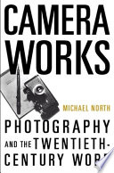 Camera works : photography and the Twentieth-Century word.