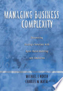 Managing business complexity : discovering strategic solutions with agent-based modeling and simulation / Michael J. North and Charles M. Macal.
