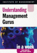 Understanding management gurus in a week / Bob Norton, Cathy Smith.