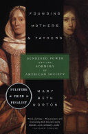 Founding mothers & fathers : gendered power and the forming of American society / Mary Beth Norton.