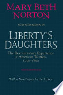Liberty's daughters : the revolutionary experience of American women, 1750-1800 : with a new preface / Mary Beth Norton.
