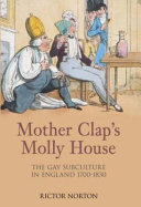 Mother Clap's Molly House : the gay subculture in England 1700-1830 / Rictor Norton.