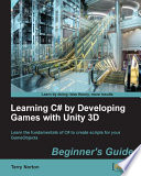 Learning C# by developing games with unity 3D beginner's guide learn the fundamentals of C# to create scripts for your GameObjects / Terry Norton.