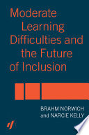 Moderate learning difficulties and the future of inclusion / Brahm Norwich and Narcie Kelly.