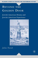 Beyond the golden door : Jewish American drama and Jewish American experience / Julius Novick.