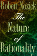 The nature of rationality / Robert Nozick.
