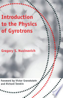 Introduction to the physics of gyrotrons / Gregory S. Nusinovich ; foreword by Victor Granatstein and Richard Temkin.