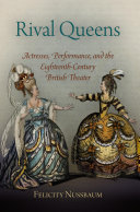Rival queens : actresses, performance, and the eighteenth-century British theater / Felicity Nussbaum.