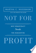 Not for profit : why democracy needs the humanities / Martha C. Nussbaum.