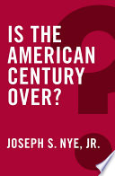 Is the American century over? Joseph S. Nye Jr.
