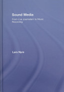 Sound media : from live journalism to musical recording / Lars Nyre.