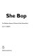 She bop : the definitive history of women in rock, pop and soul / Lucy O'Brien.