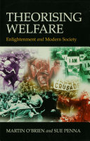 Theorising welfare : enlightenment and modern society / Martin O'Brien and Sue Penna.