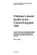 Children's dental health in the United Kingdom 1993 : a survey carried out by the Social Survey Division of OPCS, on behalf of the United Kingdom health departments, in collaboration with the Dental Schools at the Universities of Birmingham and Newcastle / Maureen O'Brien.