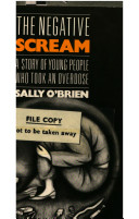 The negative scream : a story of young people who took an overdose / Sally O'Brien.