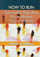 How to run successful high-tech project-based organizations / Fergus O'Connell.