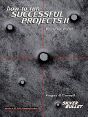 How to run successful projects II : the silver bullet / Fergus O'Connell.