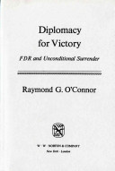 Diplomacy for victory : FDR and unconditional surrender / by R.G. O'Connor.