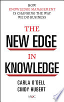 The new edge in knowledge : how knowledge management is changing the way we do business / Carla O'Dell, Cindy Hubert.