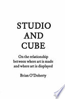 Studio and cube on the relationship between where art is made and where art is displayed / Brian O'Doherty.