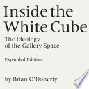 Inside the white cube : the ideology of the gallery space.