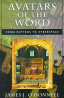 Avatars of the word : from papyrus to cyberspace / James J. O'Donnell.