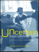 Uncertain masculinities youth, ethnicity, and class in contemporary Britain / Mike O'Donnell and Sue Sharpe.