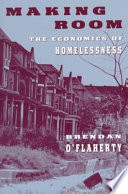 Making room : the economics of homelessness / Brendan O'Flaherty.