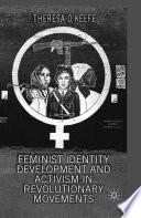 Feminist identity development and activism in revolutionary movements Theresa O'Keefe.
