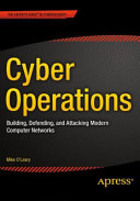 Cyber operations : building, defending, and attacking modern computer networks / Mike O'Leary.