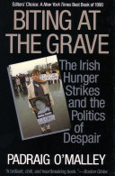 Biting at the grave : the Irish hunger strikes and the politics of despair / Padraig O'Malley.