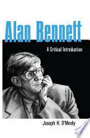 Alan Bennett : a critical introduction / Joseph H. O'Mealy.