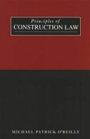 Principles of construction law / Michael Patrick O'Reilly.