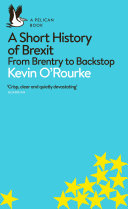 A short history of Brexit : from brentry to backstop / Kevin O'Rourke.